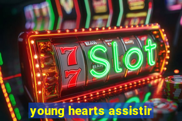 young hearts assistir